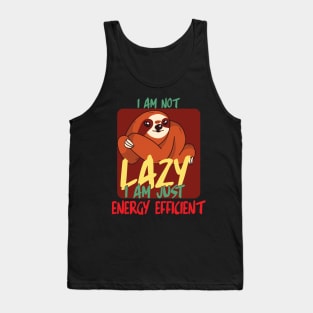 I am not lazy i am just energy efficient Tank Top